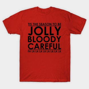 Tis' the Season to be Jolly Bloody Careful T-Shirt